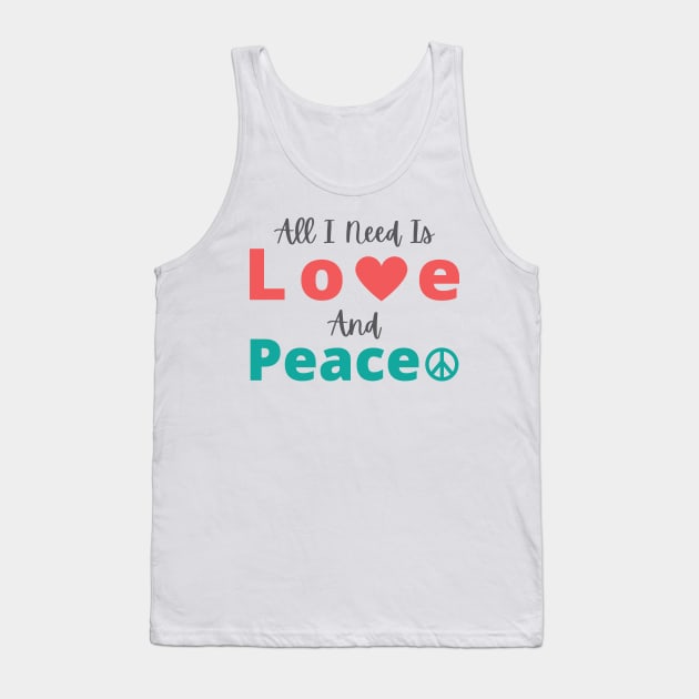 All I Need Is Love And Peace Tank Top by abdelDes